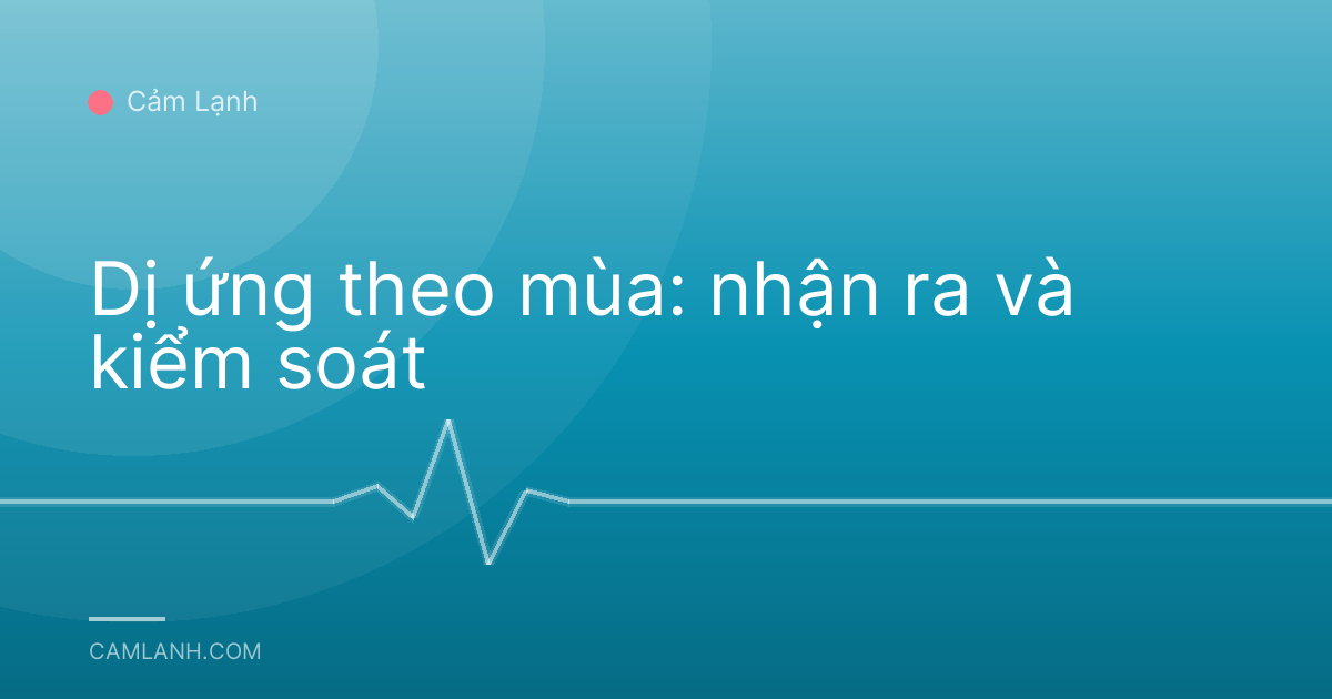 Dị ứng theo mùa: nhận ra và kiểm soát