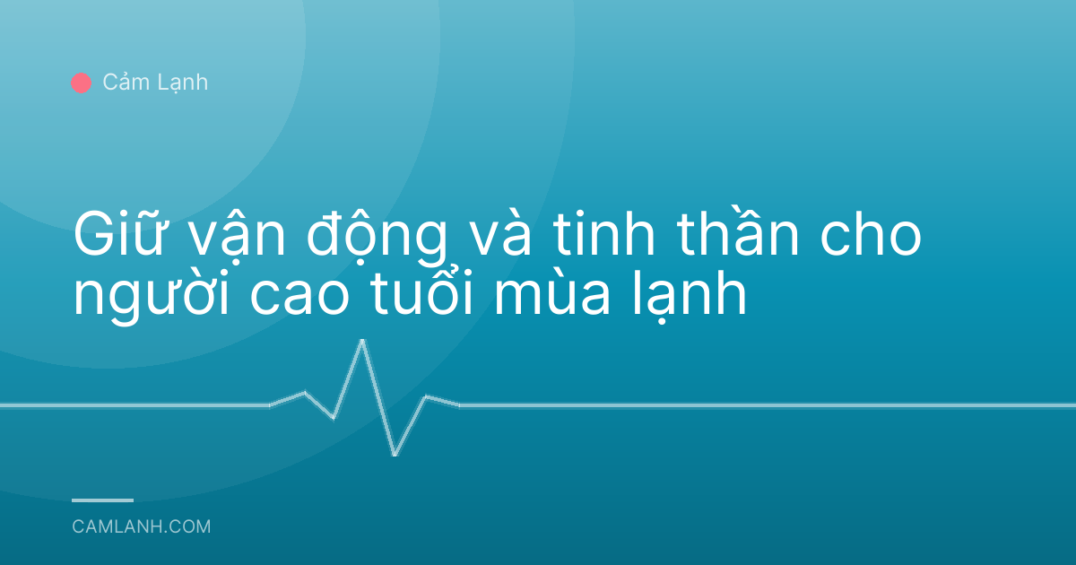 Giữ vận động và tinh thần cho người cao tuổi mùa lạnh