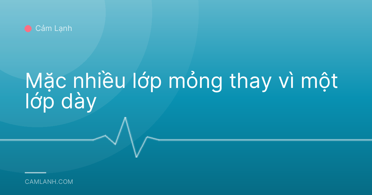 Mặc nhiều lớp mỏng thay vì một lớp dày