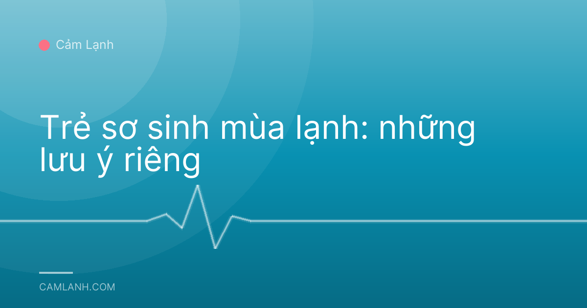 Trẻ sơ sinh mùa lạnh: những lưu ý riêng