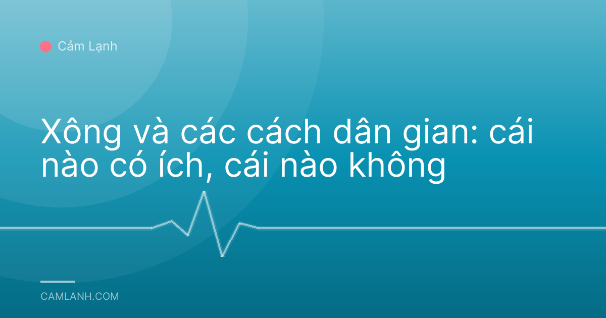 Xông và các cách dân gian: cái nào có ích, cái nào không